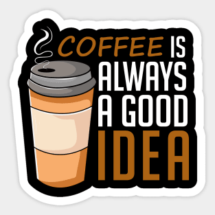 Coffee Is Always A Good Idea, Lovely Sticker